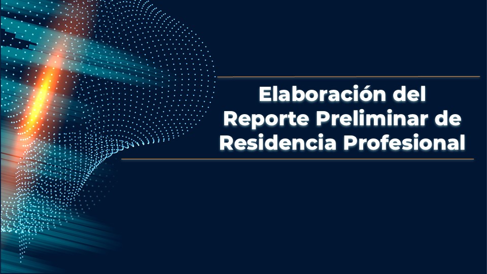 Elaboración del Reporte Preliminar de Residencia Profesional
